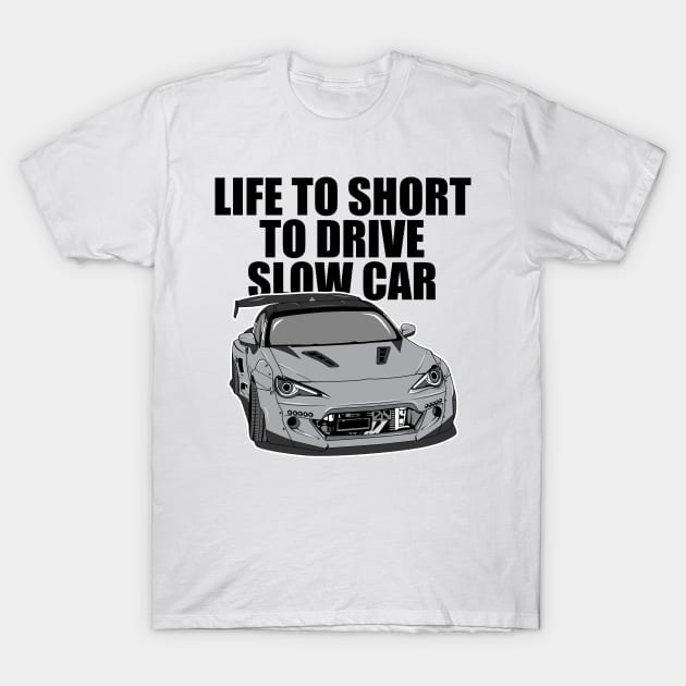 Life to short to drive slow car T-Shirt by melsa